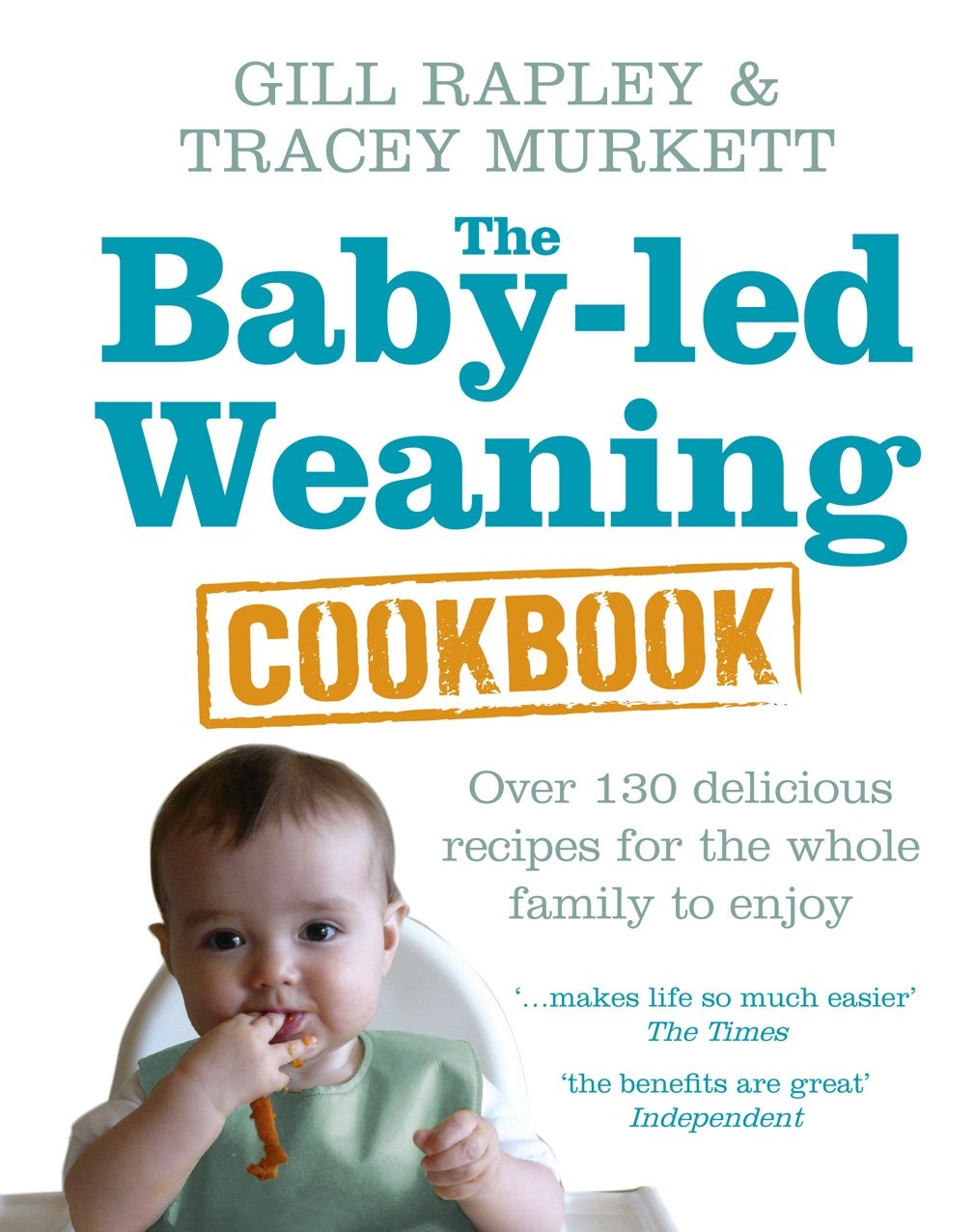 Exploring Baby-Led Weaning and Traditional Spoon-Feeding 4 Cover of 'The Baby-led Weaning Cookbook' by Gill Rapley and Tracey Murkett, featuring an image of a baby eating with a green bib, with text advertising over 130 recipes and positive quotes from 'The Times' and 'Independent'.