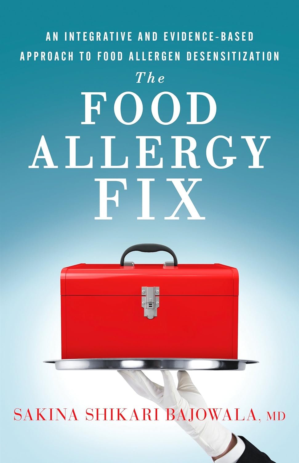 Understanding Common Food Allergens and Their Impact 5 Book cover of 'The Food Allergy Fix' by Sakina Shikari Bajowala, featuring a red toolbox on a tray held by a gloved hand against a blue background.